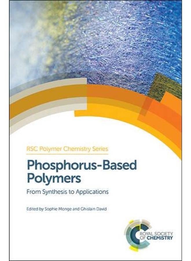 Phosphorus-Based Polymers: From Synthesis to Applications (RSC Polymer Chemistry Series)