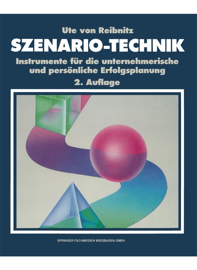 Szenario-Technik: Instrumente Fur Die Unternehmerische Und Personliche Erfolgsplanung 