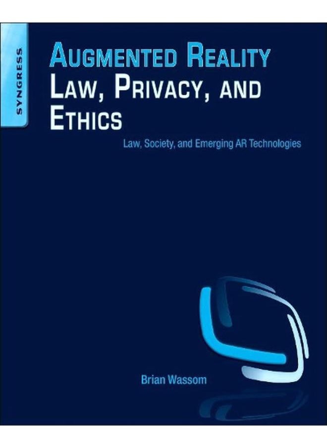 Augmented Reality Law, Privacy, and Ethics 