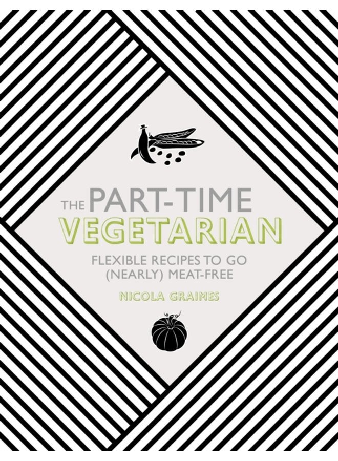 The Part Time Vegetarian Flexible Recipes to Go Nearly Meat Free - Hardback