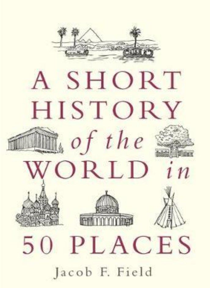 A Short History of the World in 50 Places Field Jacob F 