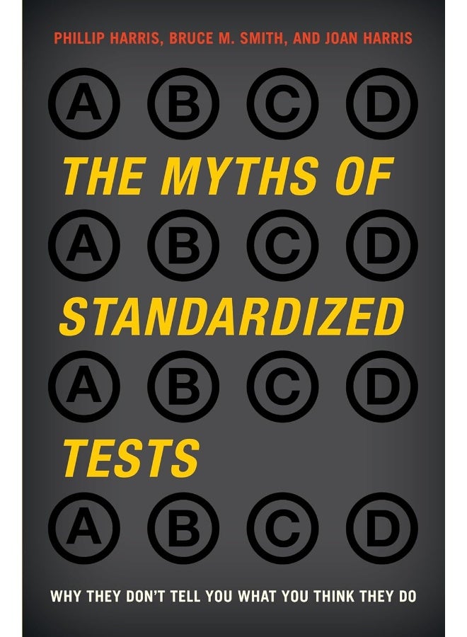 The Myths of Standardized Tests: Why They Don't Tell You What You Think They Do