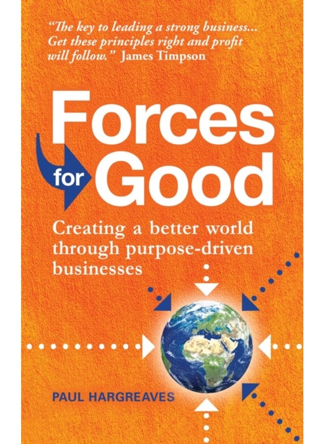 Forces for Good Creating a better world through purpose driven businesses - Paperback