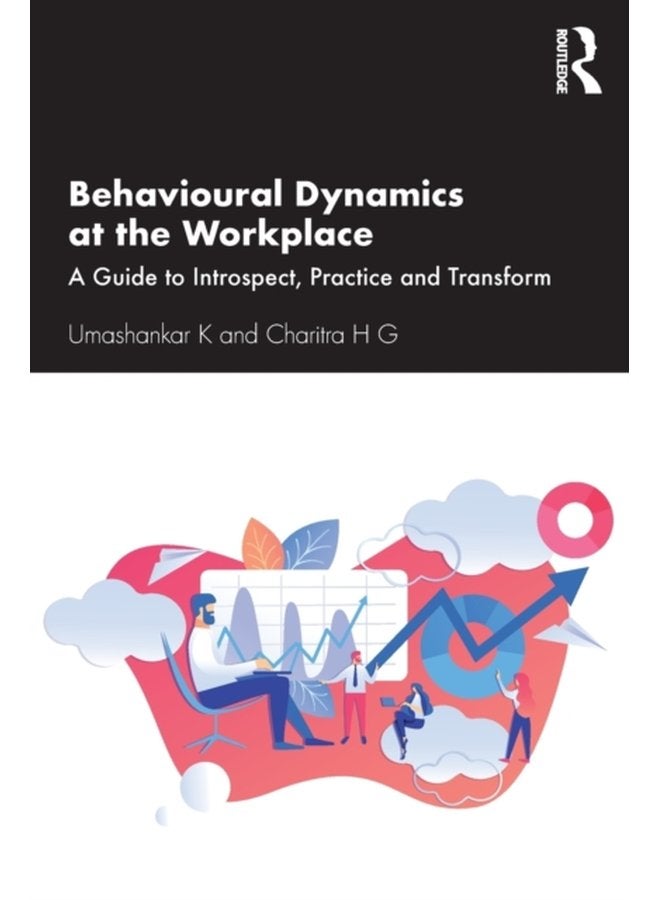 Behavioural Dynamics at the Workplace A Guide to Introspect Practice and Transform - Paperback