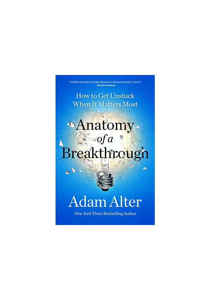 Anatomy of a Breakthrough: How to Get Unstuck When It Matters Most