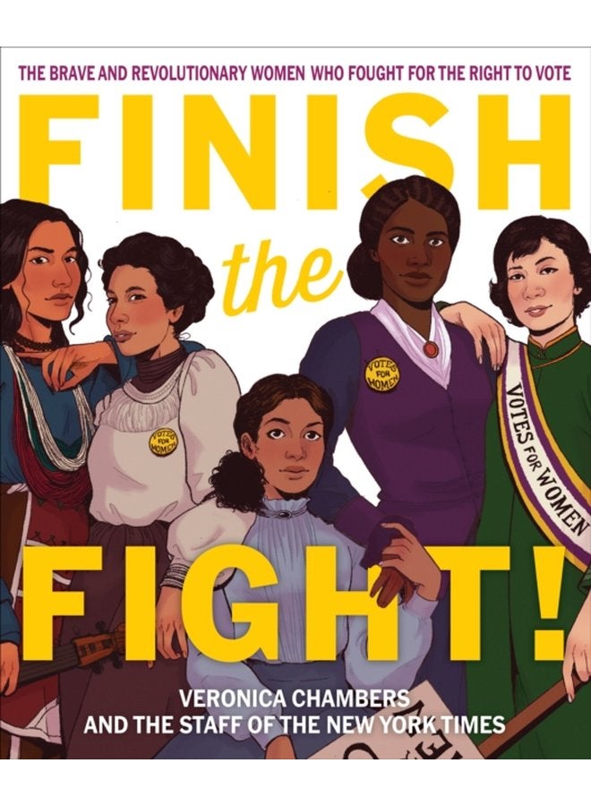 Finish the Fight The Brave and Revolutionary Women Who Fought for the Right to Vote - Hardback