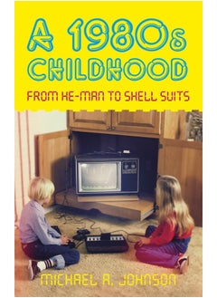 History Press A 1980s Childhood: From He-Man to Shell Suits 