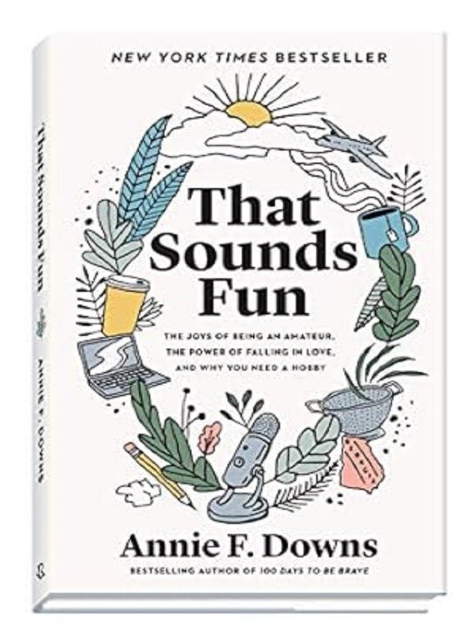 That Sounds Fun The Joys Of Being An Amateur The Power Of Falling In Love And Why You Need A Hobb