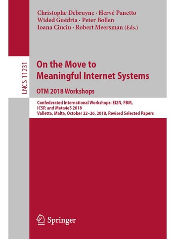 On the Move to Meaningful Internet Systems: OTM 2018 Workshops : Confederated International Workshops: EI2N, FBM, ICSP, and Meta4eS 2018, Valletta, Malta, October 22-26, 2018, Revised Selected Papers - pzsku/Z054B0D32D01E390186D6Z/45/1749025606/20517dc8-22de-4d9c-b02c-6abd3c353cfe