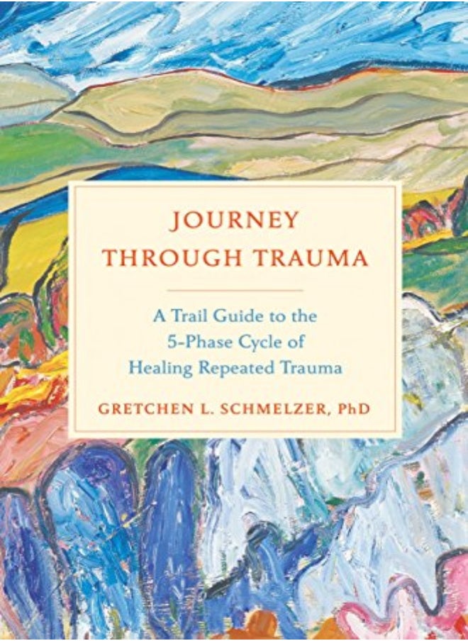 null - Journey Through Trauma A Trail Guide To The 5Phase Cycle Of Healing Repeated Trauma by Schmelzer, Gretchen Hardcover - Image 1