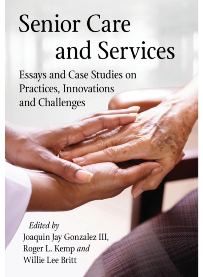 Senior Care and Services : Essays and Case Studies on Practices, Innovations and Challenges