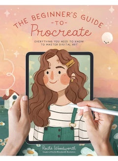 The Beginner's Guide to Procreate: Everything You Need to Know to Master Digital Art