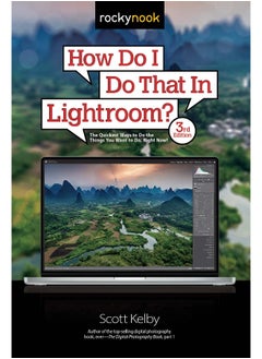 How Do I Do That In Lightroom?: The Quickest Ways to Do the Things You Want to Do,