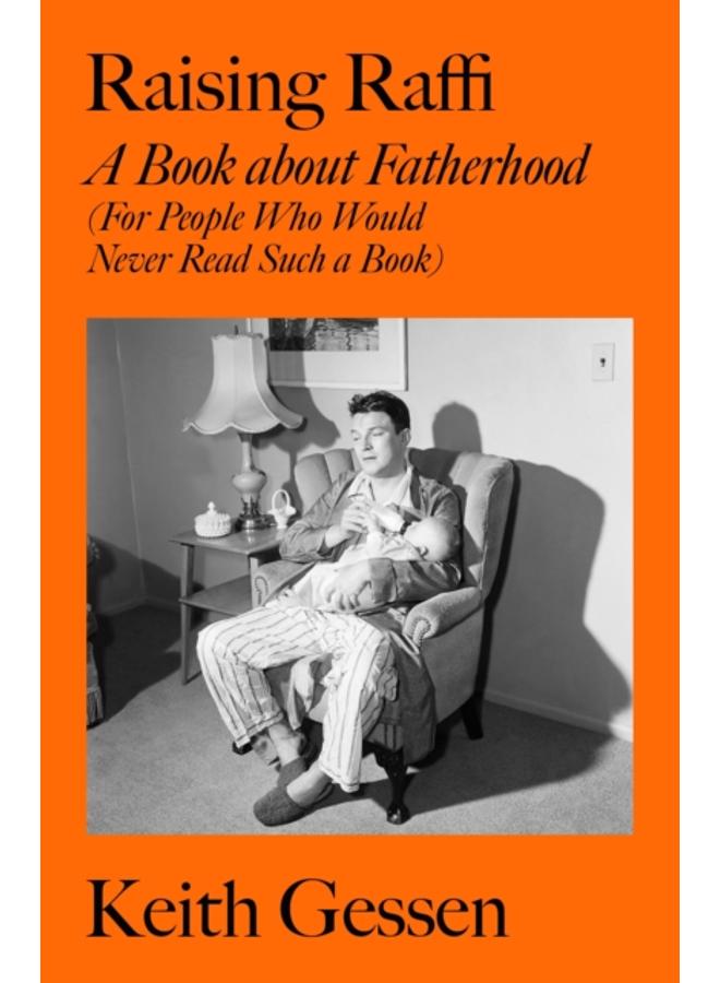 Raising Raffi : A Book about Fatherhood (For People Who Would Never Read Such a Book) 