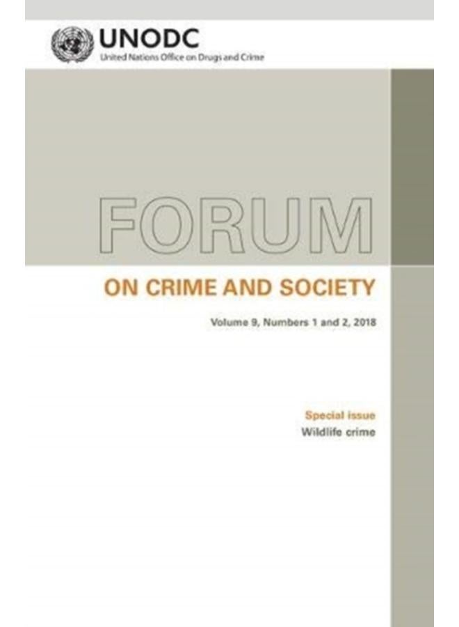 Forum on crime and society : Vol. 9, Numbers 1 and 2, 2018 Special issue: Wildlife crime 