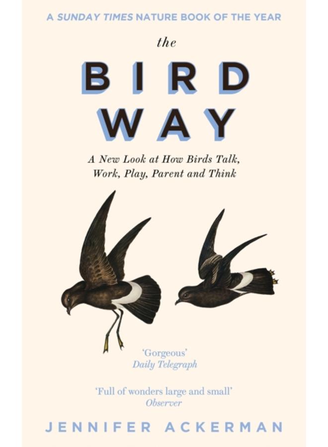 The Bird Way : A New Look at How Birds Talk, Work, Play, Parent, and Think 