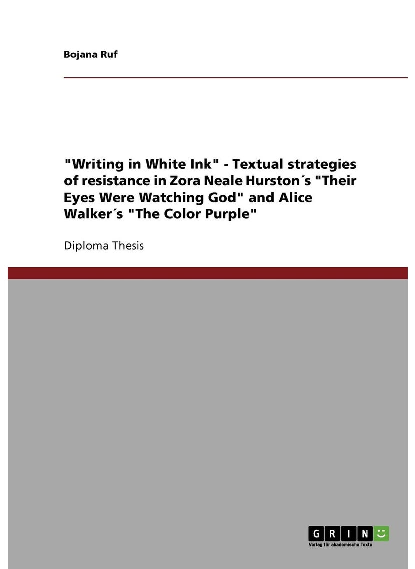 "Writing in White Ink" - Textual strategies of resistance in Zora Neale Hurston´s "Their Eyes Were Watching God" and Alice Walker´s "The Color Purple" 