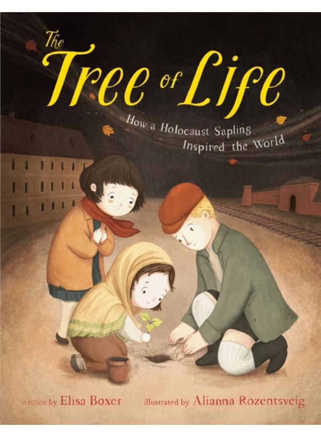The Tree of Life : How a Holocaust Sapling Inspired the World 