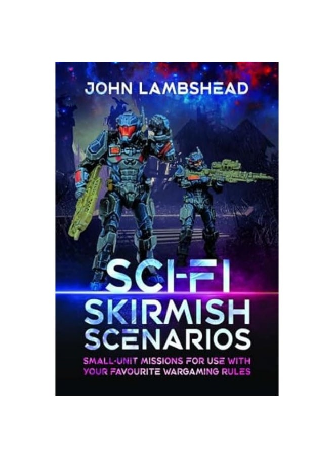 Sci-fi Skirmish Scenarios: Small-unit Missions For Use With Your Favourite Wargaming Rules  - Image 1