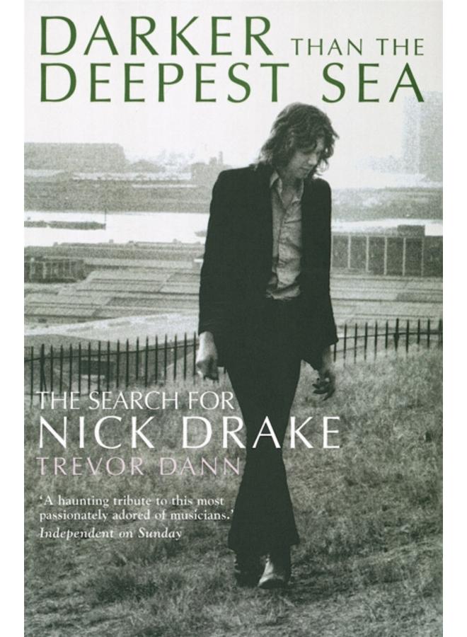Darker Than The Deepest Sea : The Search for Nick Drake 