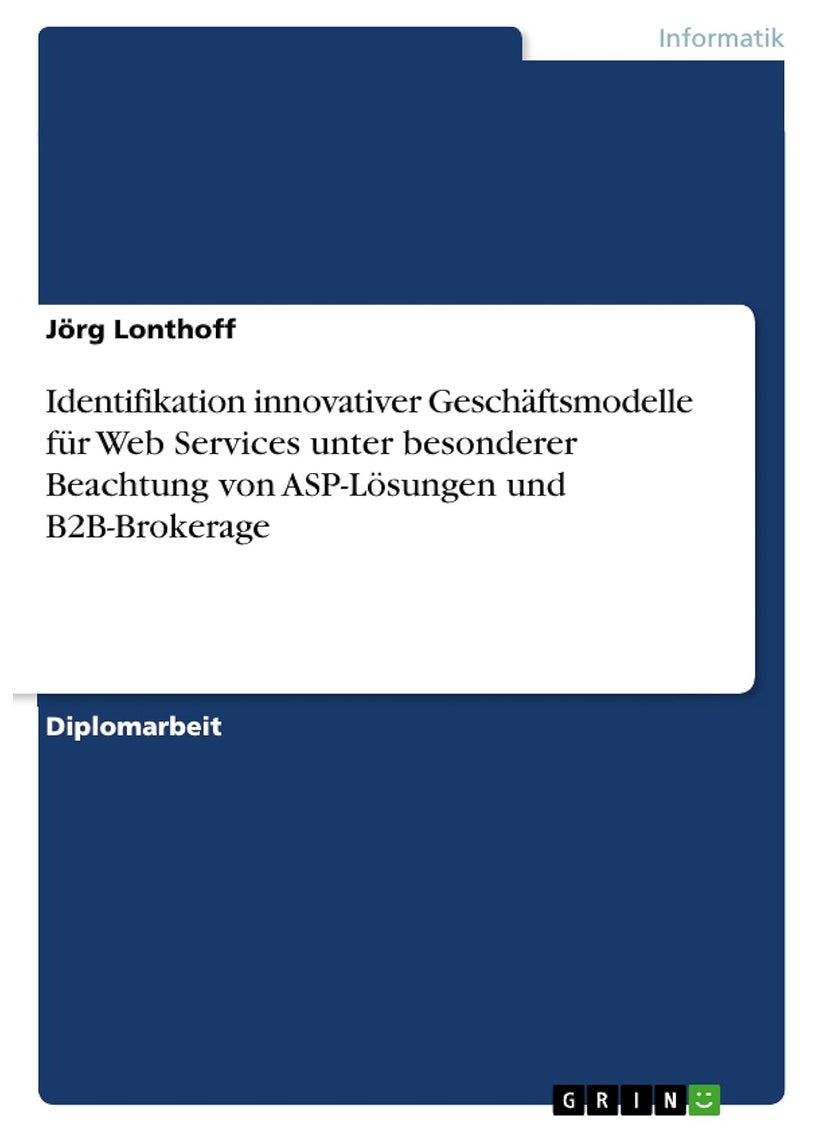 Identifikation innovativer Geschäftsmodelle für Web Services unter besonderer Beachtung von ASP-Lösungen und B2B-Brokerage 
