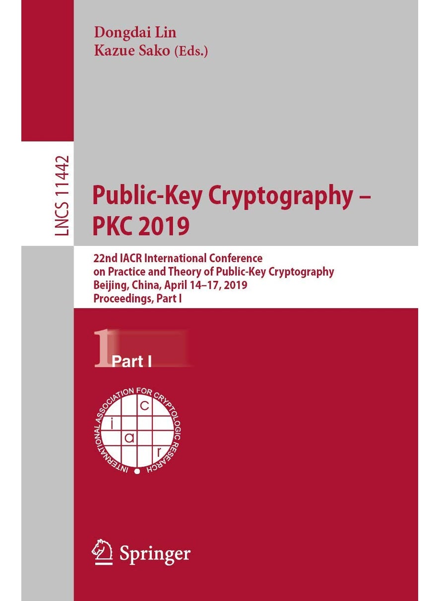 Public-Key Cryptography - PKC 2019: 22nd IACR International Conference on Practice and Theory of Public-Key Cryptography, Beijing, China, April 14-17, 2019, Proceedings, Part I 