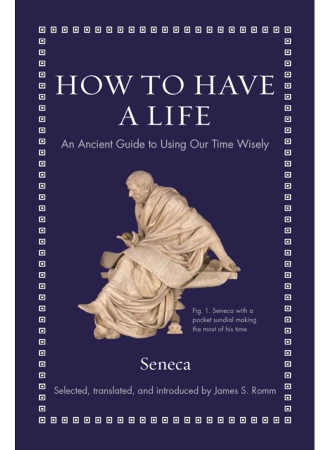 How to Have a Life : An Ancient Guide to Using Our Time Wisely 