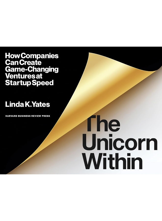 Harvard Business Review Press The Unicorn Within: How Companies Can Create Game-Changing Ventures at Startup Speed
