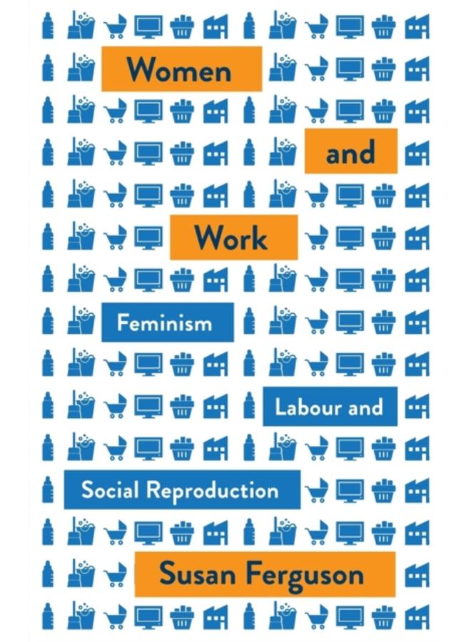 Women and Work : Feminism, Labour, and Social Reproduction 