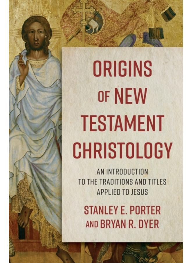 Origins of New Testament Christology ??? An Introduction to the Traditions and Titles Applied to Jesus 