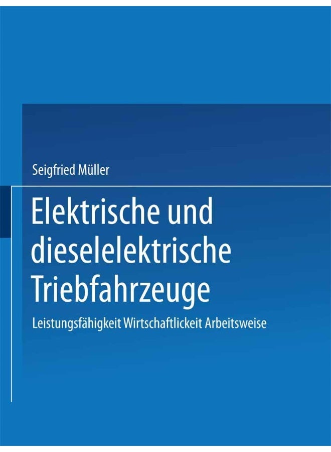 Elektrische und dieselelektrische Triebfahrzeuge: Leistungsfähigkeit Wirtschaftlichkeit Arbeitsweise