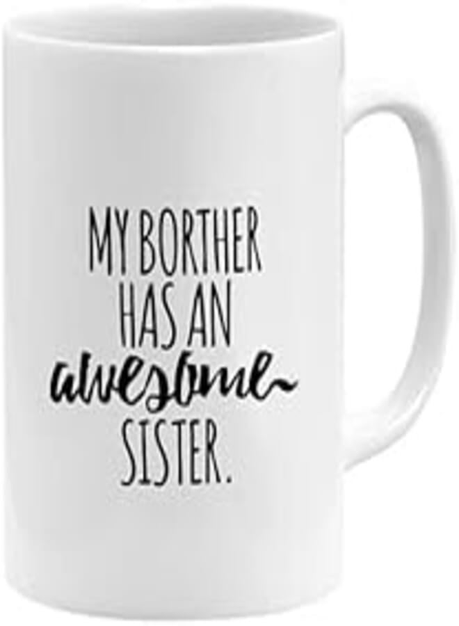 RYN PRINTED DESIGN My Brother Has An Awesome Sister Coffee Mug White 11x14centimeter