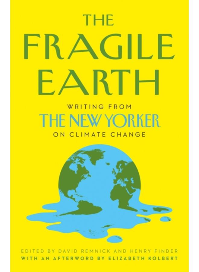 The Fragile Earth : Writing from the New Yorker on Climate Change