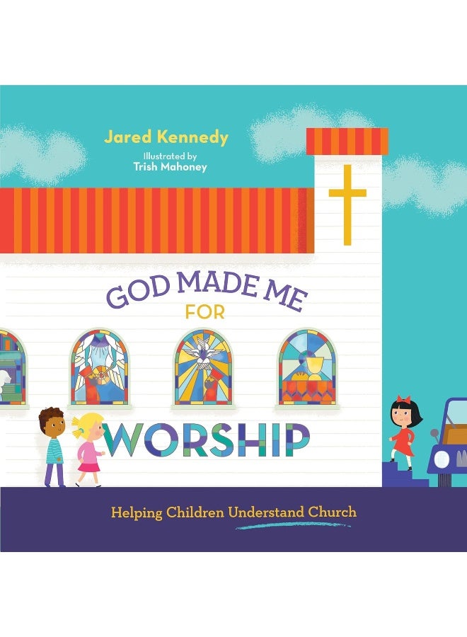God Made Me for Worship: Helping Children Understand Church 
