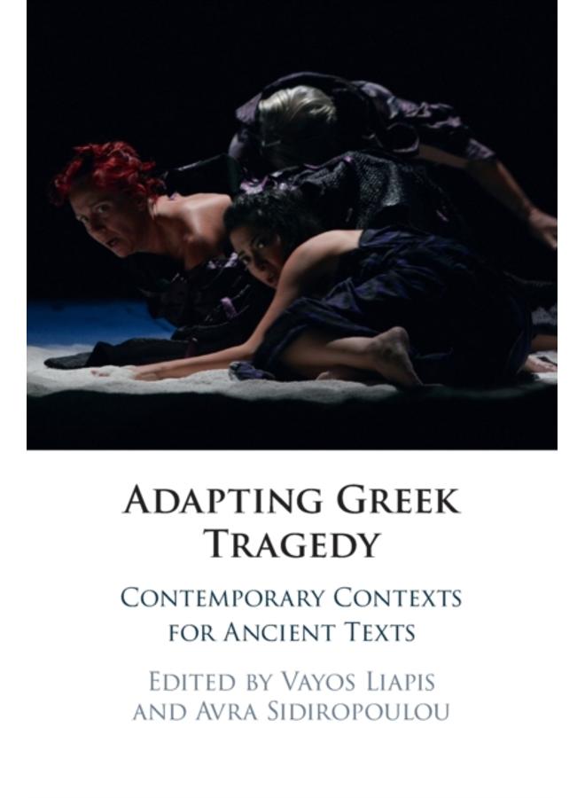 Adapting Greek Tragedy : Contemporary Contexts for Ancient Texts 