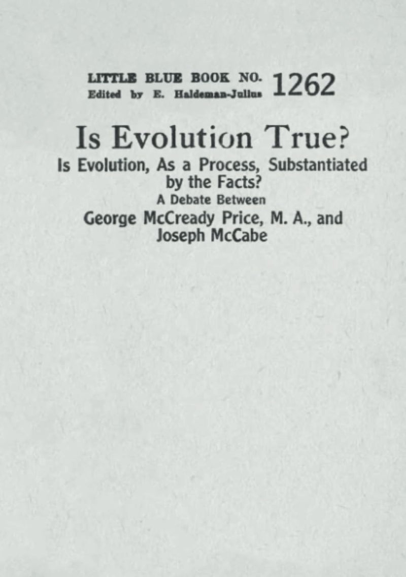 Is Evolution True? Is Evolution, As a Process, Substantiated by the Facts?: A Debate Between George McCready Price, M.A., and Joseph McCabe - Image 1