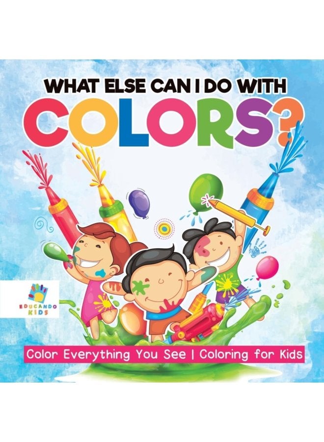 What Else Can I Do with Colors Color Everything You See Coloring for Kids - Paperback