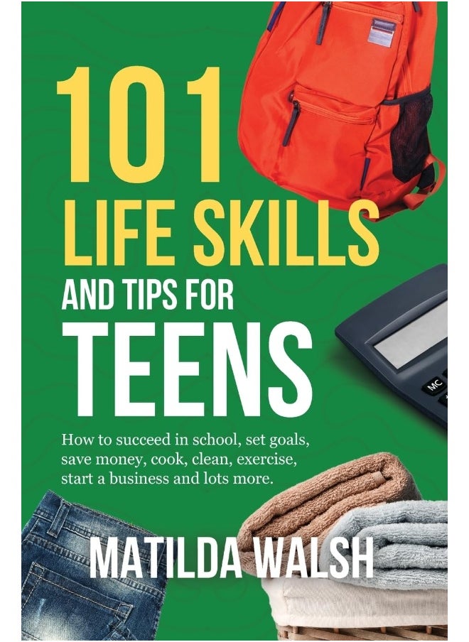 null - 101 Life Skills and Tips for Teens - How to succeed in school, boost your self-confidence, set goals, save money, cook, clean, start a business and lots more. - Image 1