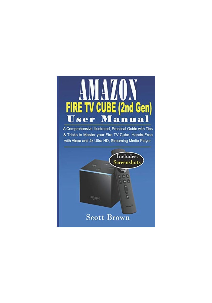 دليل المستخدم لجهاز Amazon Fire Tv Cube الجيل الثاني: دليل شامل مصور عملي مع نصائح
