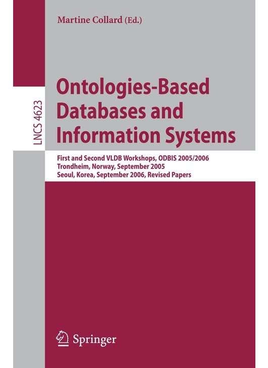 Ontologies-Based Databases and Information Systems: First and Second Vldb Workshops, Odbis 2005/2006 Trondheim, Norway, September 2-3, 2005 Seoul, Kor