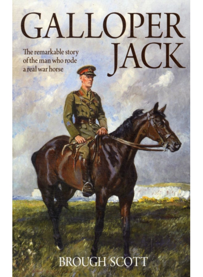 Galloper Jack : The Remarkable Story of the Man Who Rode a Real War Horse 