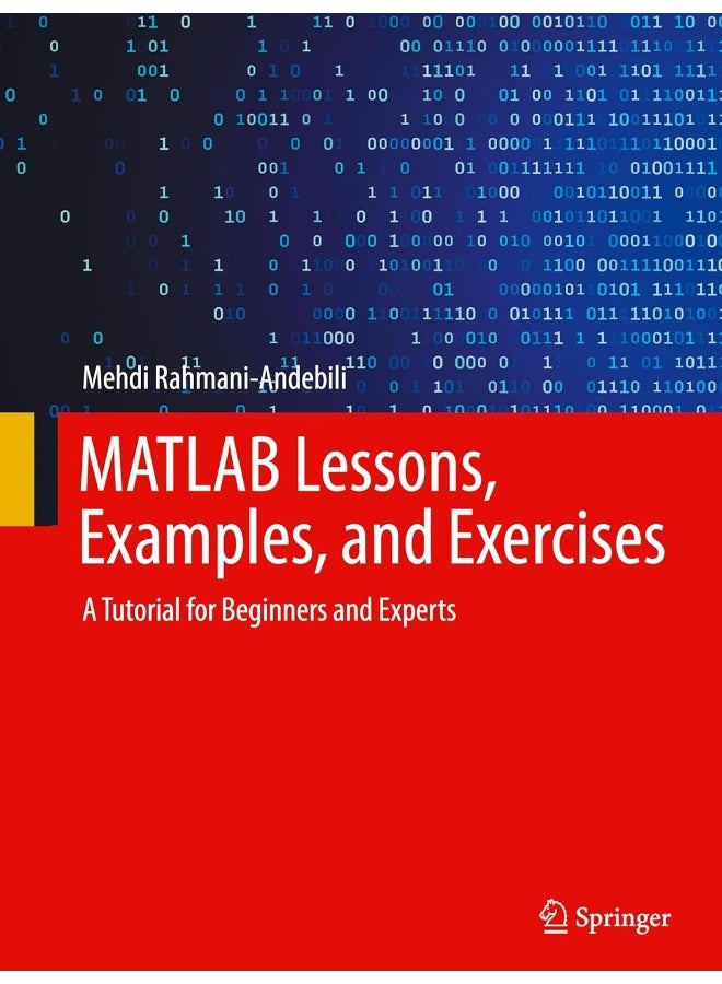 MATLAB Lessons, Examples, and Exercises: A Tutorial for Beginners and Experts
