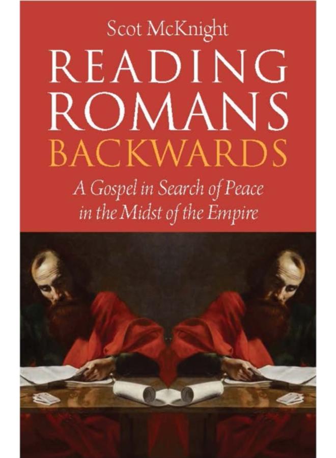 Reading Romans Backwards : A Gospel in Search of Peace in the Midst of the Empire 