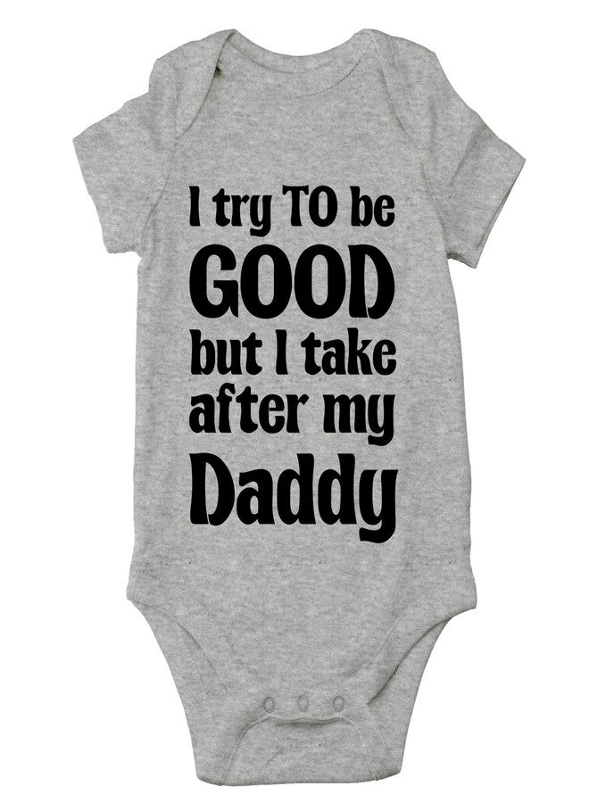 Crazy Bros Tees I Try To Be Good, Take After My Daddy Baby Bodysuit Cute Newborn Clothes Unisex Humor Romper (6 Months, Heather Grey) - Image 1