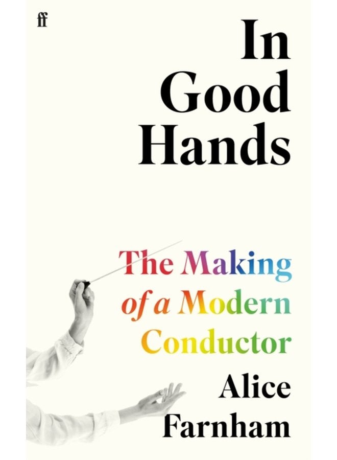 In Good Hands The Making of a Modern Conductor - Hardback