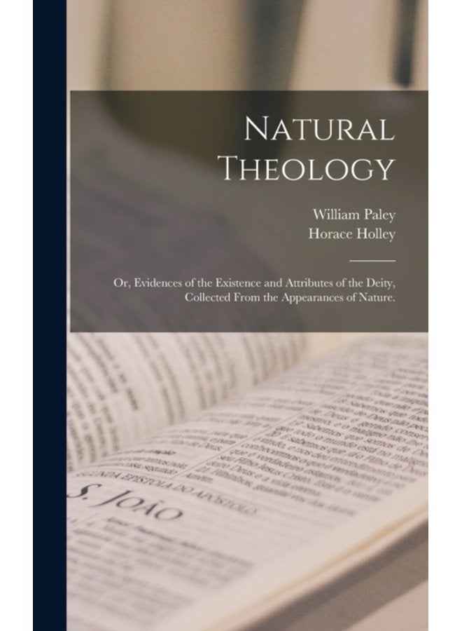 Natural Theology or Evidences of the Existence and Attributes of the Deity Collected From the Appearances of Nature - Hardback