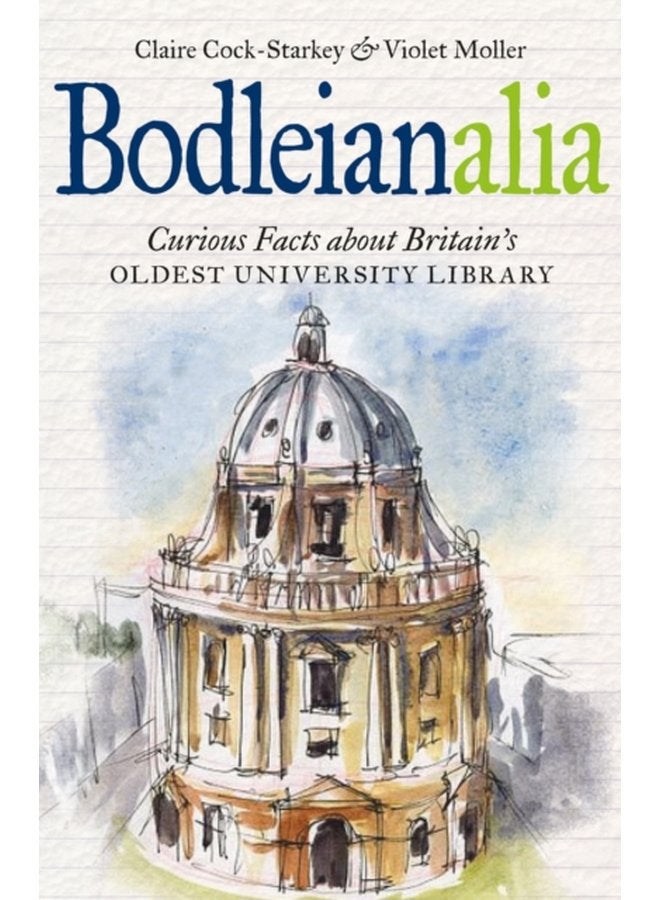 Bodleianalia Curious Facts about Britain s Oldest University Library - Hardback