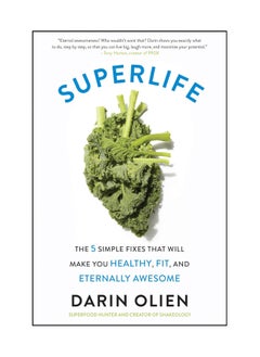 SuperLife  The 5 Simple Fixes That Will Make You Healthy Fit and Eternally Awesome