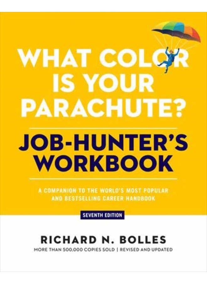What Color Is Your Parachute? Job-Hunter's Workbook, Seventh Edition : A Companion to the World's Most Popular and Bestselling Career Handbook 