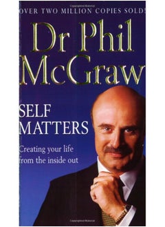 Self Matters: Creating Your Life From The Inside Out